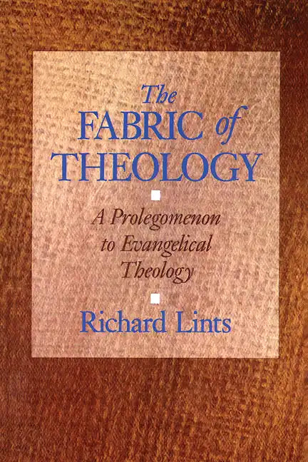 The Fabric of Theology: A Prolegomenon to Evangelical Theology - Paperback
