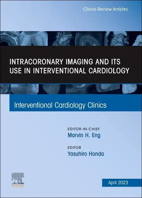 Intracoronary Imaging and Its Use in Interventional Cardiology, an Issue of Interventional Cardiology Clinics: Volume 12-2 - Hardcover