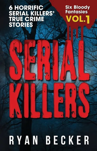 Serial Killers Volume 1: 6 Horrific Serial Killers' True Crime Stories - Paperback