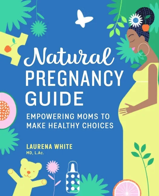 Natural Pregnancy Guide: Empowering Moms to Make Healthy Choices - Paperback