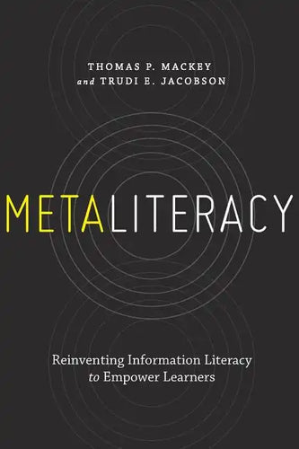Metaliteracy: Reinventing Information Literacy to Empower Learners - Paperback