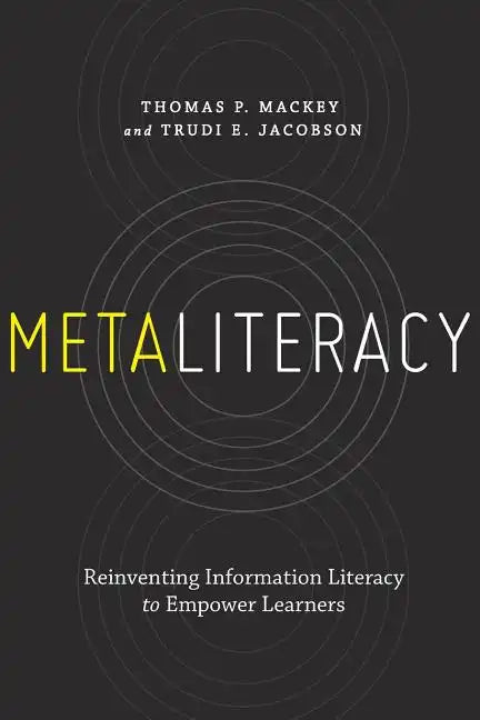 Metaliteracy: Reinventing Information Literacy to Empower Learners - Paperback