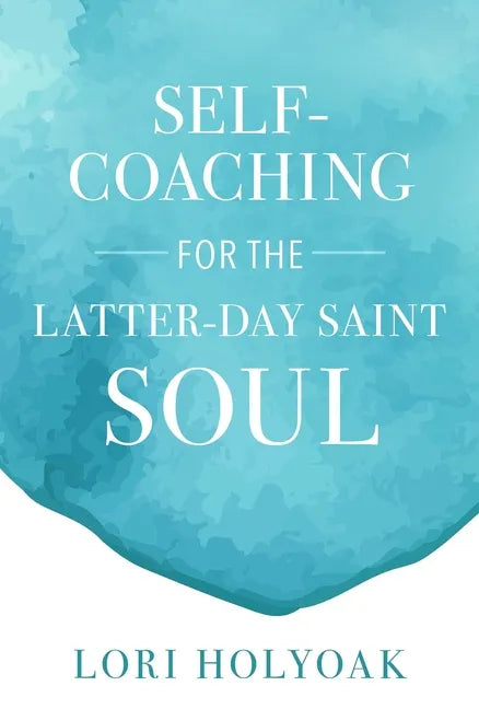 Self-Coaching for the Latter-Day Saint Soul - Paperback