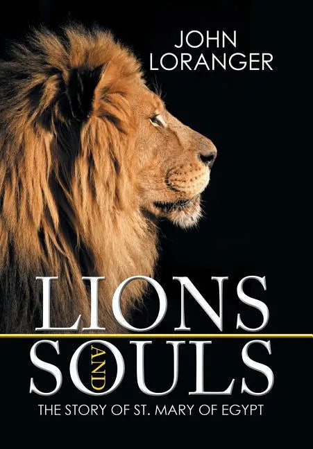 Lions and Souls: The Story of St. Mary of Egypt - Hardcover
