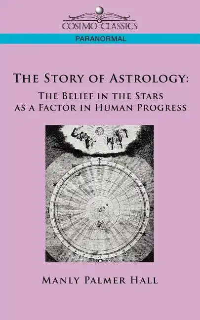 The Story of Astrology: The Belief in the Stars as a Factor in Human Progress - Paperback