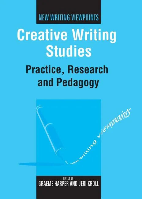Creative Writing Studies: Practice, Research and Pedagogy - Paperback