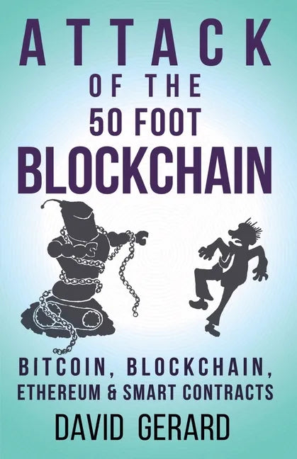 Attack of the 50 Foot Blockchain: Bitcoin, Blockchain, Ethereum & Smart Contracts - Paperback