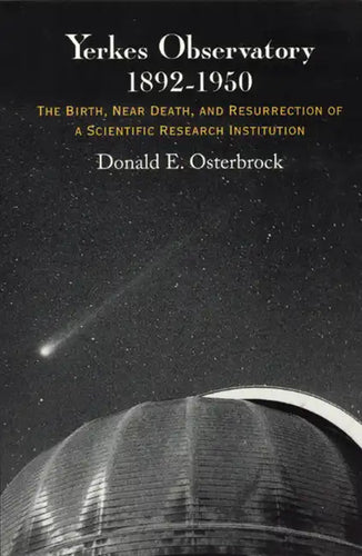 Yerkes Observatory, 1892-1950: The Birth, Near Death, and Resurrection of a Scientific Research Institution - Paperback