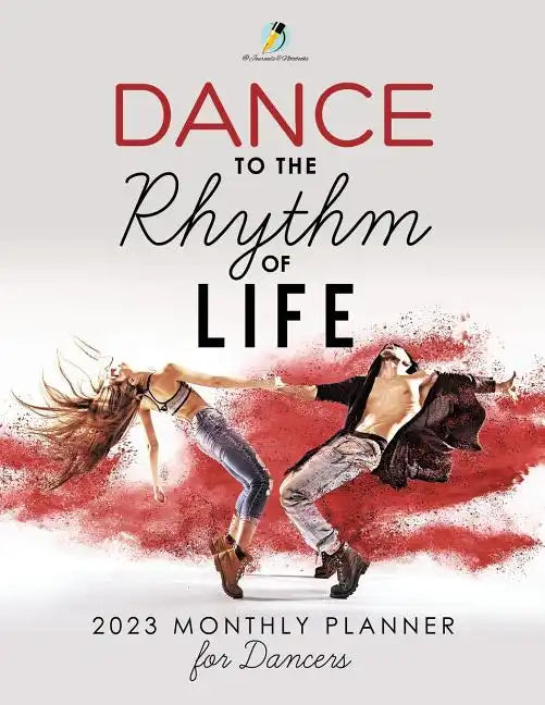 Dance to the Rhythm of Life: 2023 Monthly Planner for Dancers - Paperback