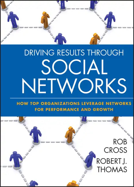 Driving Results Through Social Networks: How Top Organizations Leverage Networks for Performance and Growth - Hardcover