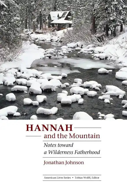 Hannah and the Mountain: Notes Toward a Wilderness Fatherhood - Hardcover