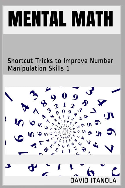 Mental Math: Shortcut Tricks to Improve Number Manipulation Skills 1 - Paperback