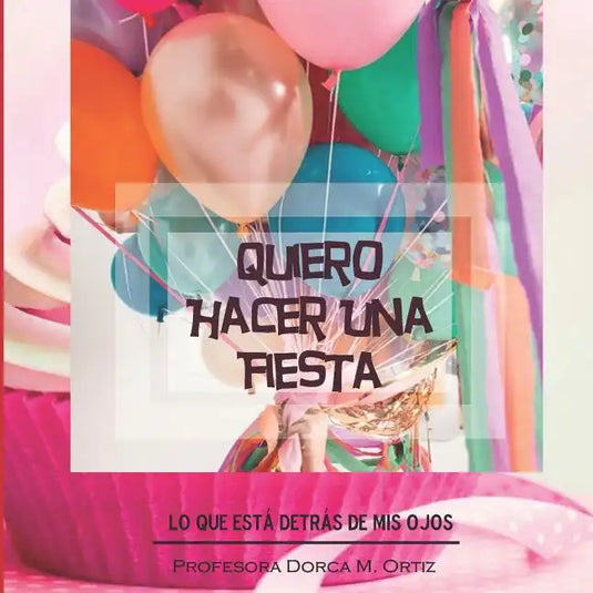 Quiero Hacer Una Fiesta: Lo que está detrás de mis ojos - Paperback