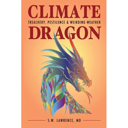 Climate Dragon: Treachery, Pestilence & Weirding Weather - Paperback
