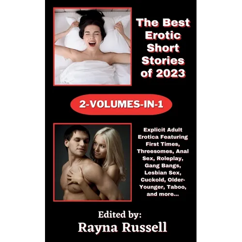The Best Erotic Short Stories of 2023 2-Volumes-In-1: Explicit Adult Erotica Featuring First Times, Threesomes, Anal Sex, Roleplay, Gang Bangs, Lesbia - Paperback