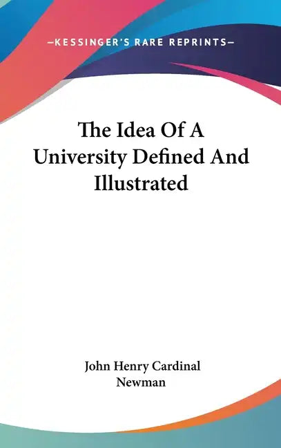 The Idea Of A University Defined And Illustrated - Hardcover