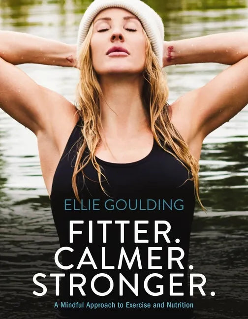 Fitter. Calmer. Stronger.: A Mindful Approach to Exercise and Nutrition - Hardcover