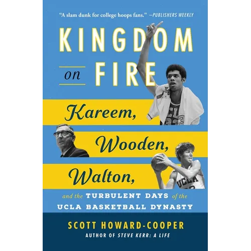 Kingdom on Fire: Kareem, Wooden, Walton, and the Turbulent Days of the UCLA Basketball Dynasty - Paperback
