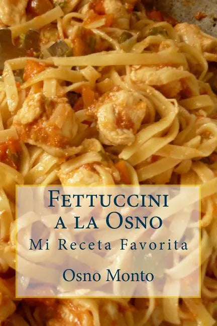 Fettuccini a la Osno: Mi Receta Favorita - Paperback