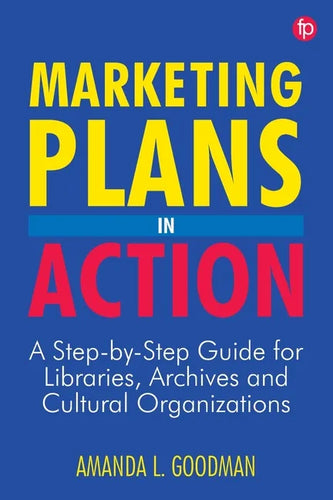 Marketing Plans in Action: A Step-by-Step Guide for Libraries, Archives, and Cultural Organizations - Paperback