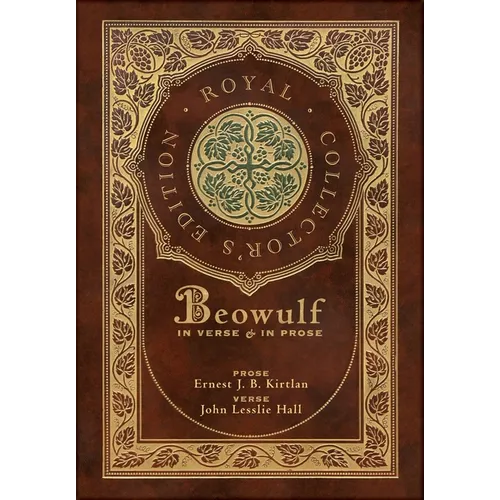 Beowulf in Verse & in Prose (Royal Collector's Edition) (Case Laminate Hardcover with Jacket): Two Translations - Hardcover