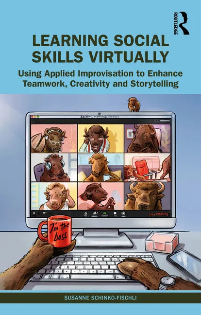 Learning Social Skills Virtually: Using Applied Improvisation to Enhance Teamwork, Creativity and Storytelling - Paperback