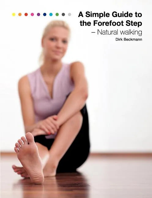 A Simple Guide to the Forefoot Step: Natural Walking - Paperback