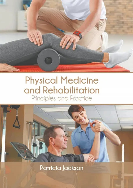 Physical Medicine and Rehabilitation: Principles and Practice - Hardcover