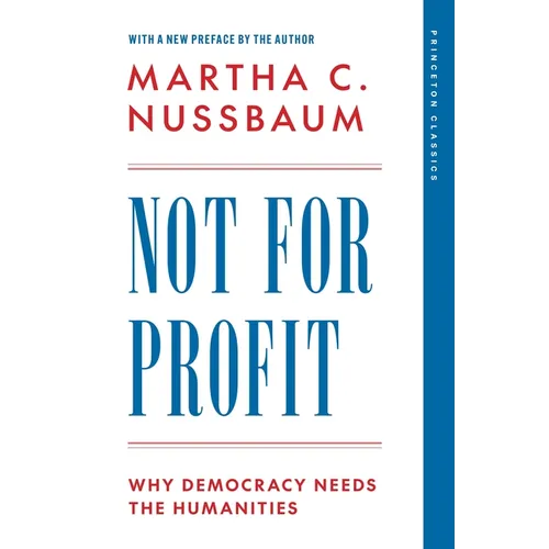 Not for Profit: Why Democracy Needs the Humanities - Paperback