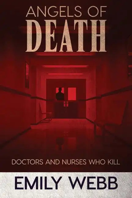 Angels of Death: Doctors and Nurses Who Kill - Paperback