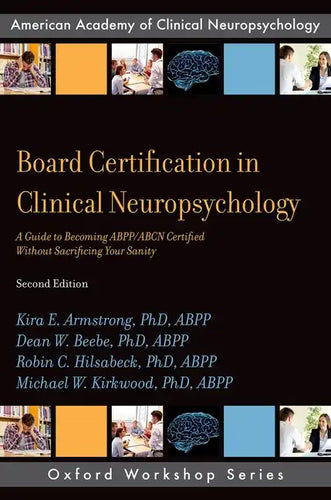 Board Certification in Clinical Neuropsychology: A Guide to Becoming Abpp/Abcn Certified Without Sacrificing Your Sanity - Paperback