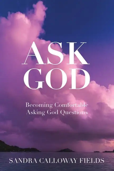 Ask God. Becoming Comfortable Asking God Questions - Paperback