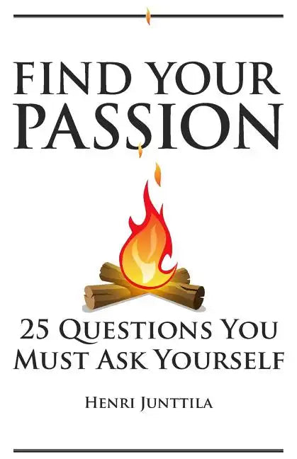 Find Your Passion: 25 Questions You Must Ask Yourself - Paperback