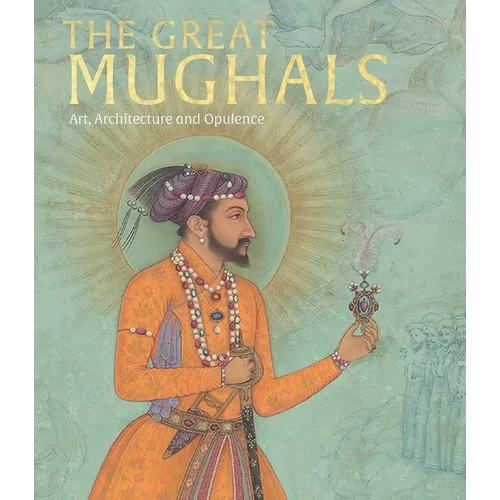 The Great Mughals: Art, Architecture and Opulence - Hardcover