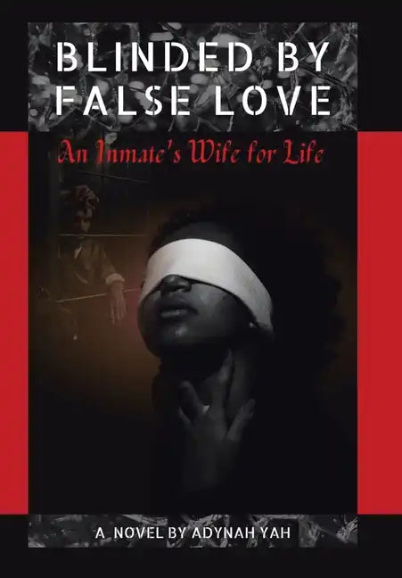 Blinded by False Love: An Inmate's Wife for Life - Hardcover