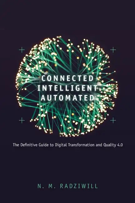 Connected, Intelligent, Automated: The Definitive Guide to Digital Transformation and Quality 4.0 - Paperback