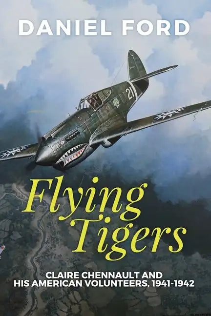 Flying Tigers: Claire Chennault and His American Volunteers, 1941-1942 - Paperback