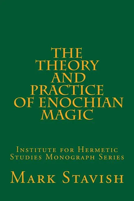 The Theory and Practice of Enochian Magic: Institute for Hermetic Studies Monograph Series - Paperback