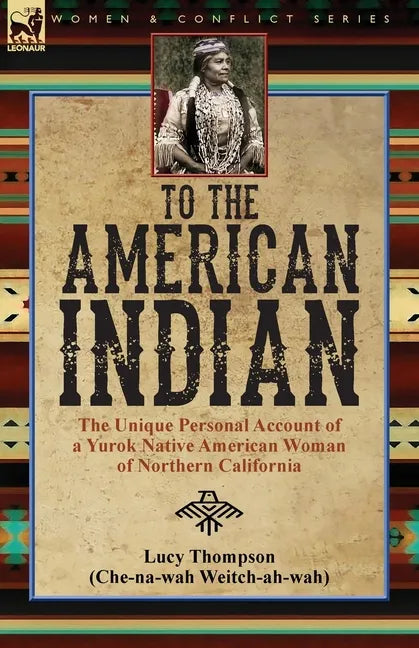 To the American Indian: the Unique Personal Account of a Yurok Native American Woman of Northern California - Paperback
