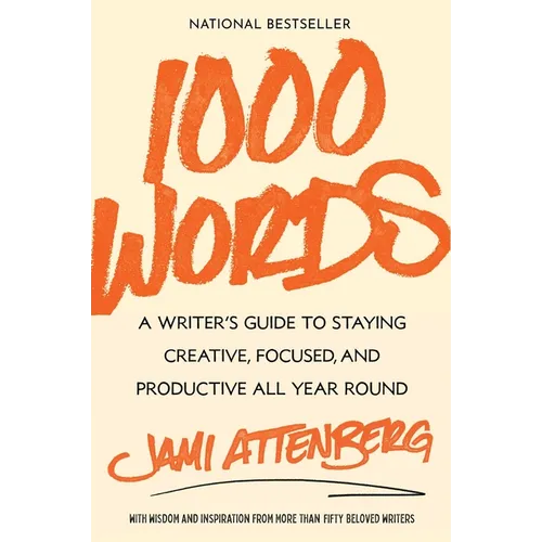 1000 Words: A Writer's Guide to Staying Creative, Focused, and Productive All Year Round - Paperback