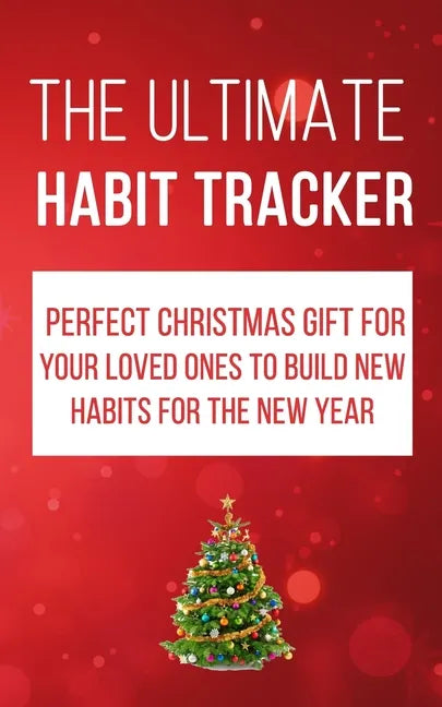 The Ultimate Habit Tracker: Perfect Christmas gifts for your loved ones to build new habits for the new year. - Paperback