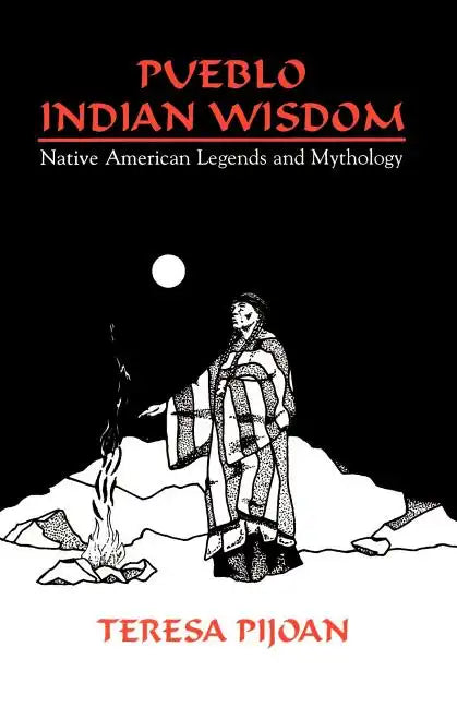 Pueblo Indian Wisdom: Native American Legends and Mythology - Paperback