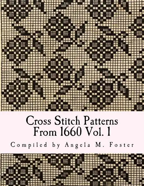 Cross Stitch Patterns From 1660 Vol. 1 - Paperback