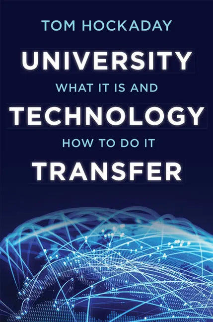 University Technology Transfer: What It Is and How to Do It - Hardcover