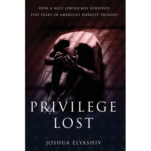 Privilege Lost: How a nice Jewish boy survived five years in America's darkest prisons. - Paperback