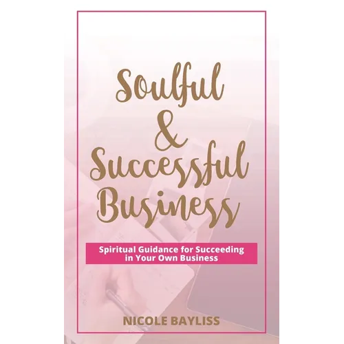 Soulful & Successful Business: Spiritual Guidance for Succeeding in Your Own Business - Paperback