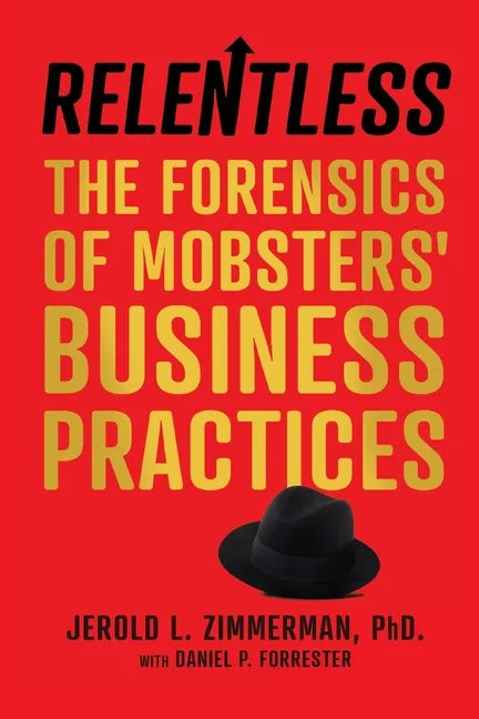 Relentless: The Forensics of Mobsters' Business Practices - Paperback