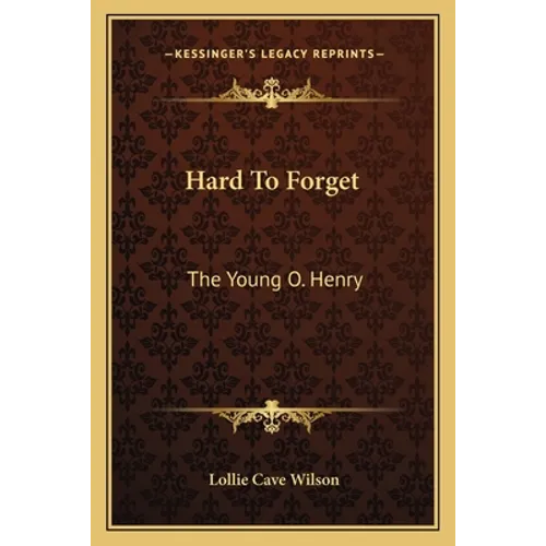 Hard To Forget: The Young O. Henry - Paperback