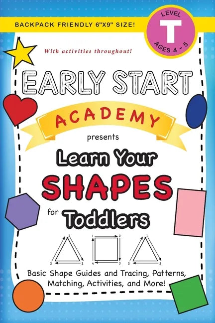 Early Start Academy, Learn Your Shapes for Toddlers: (Ages 3-4) Basic Shape Guides and Tracing, Patterns, Matching, Activities, and More! (Backpack Fr - Paperback