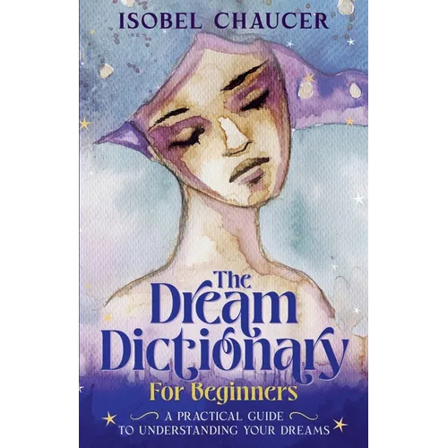 The Dream Dictionary for Beginners: A Practical Guide to Understanding Your Dreams - Paperback